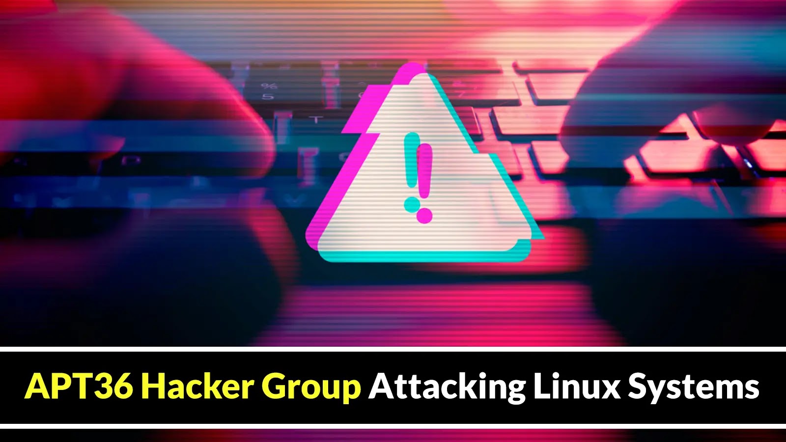 APT36 Hacker Group Attacking Linux Systems with New Tools to Disturb Services