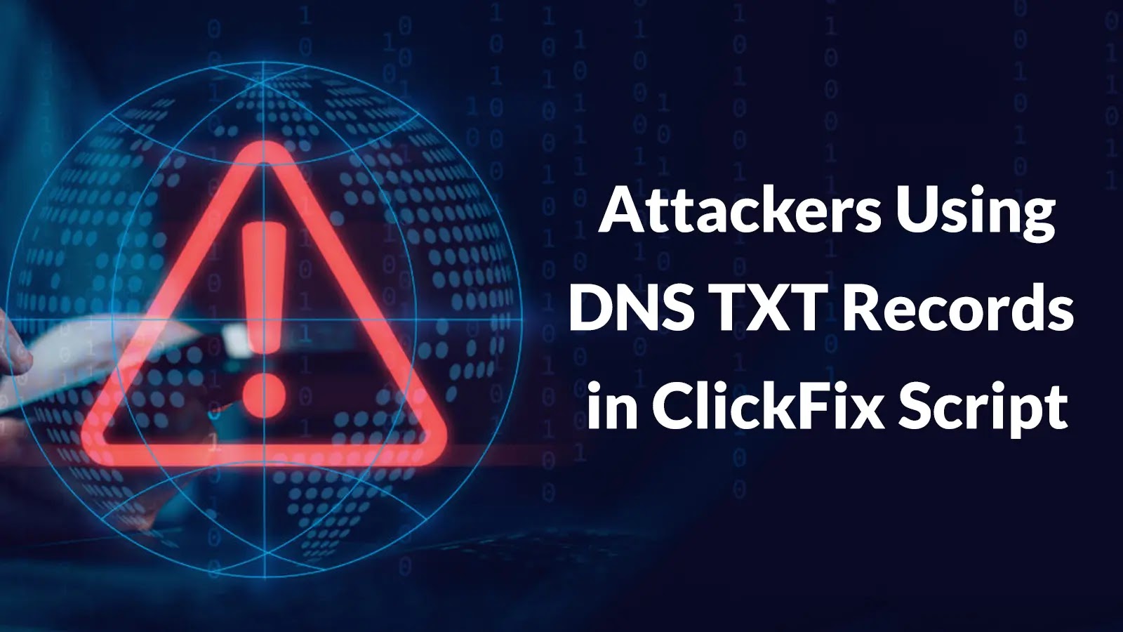 Attackers Using DNS TXT Records in ClickFix Script to Execute Powershell Commands