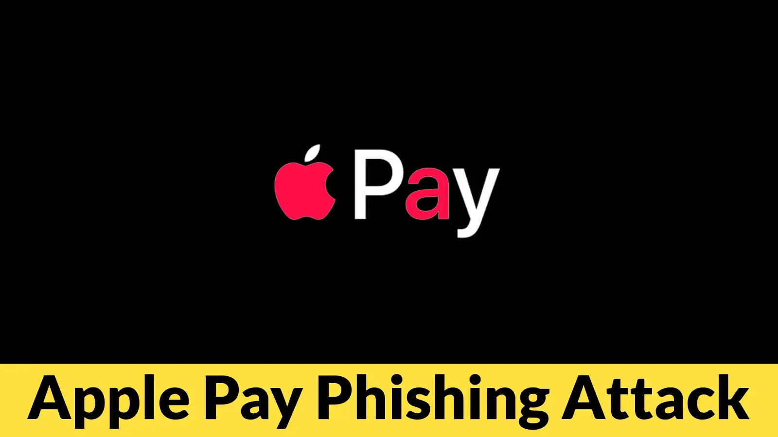 Beware of Apple Pay Phishing Attack that Aims to Steal Your Payment Details