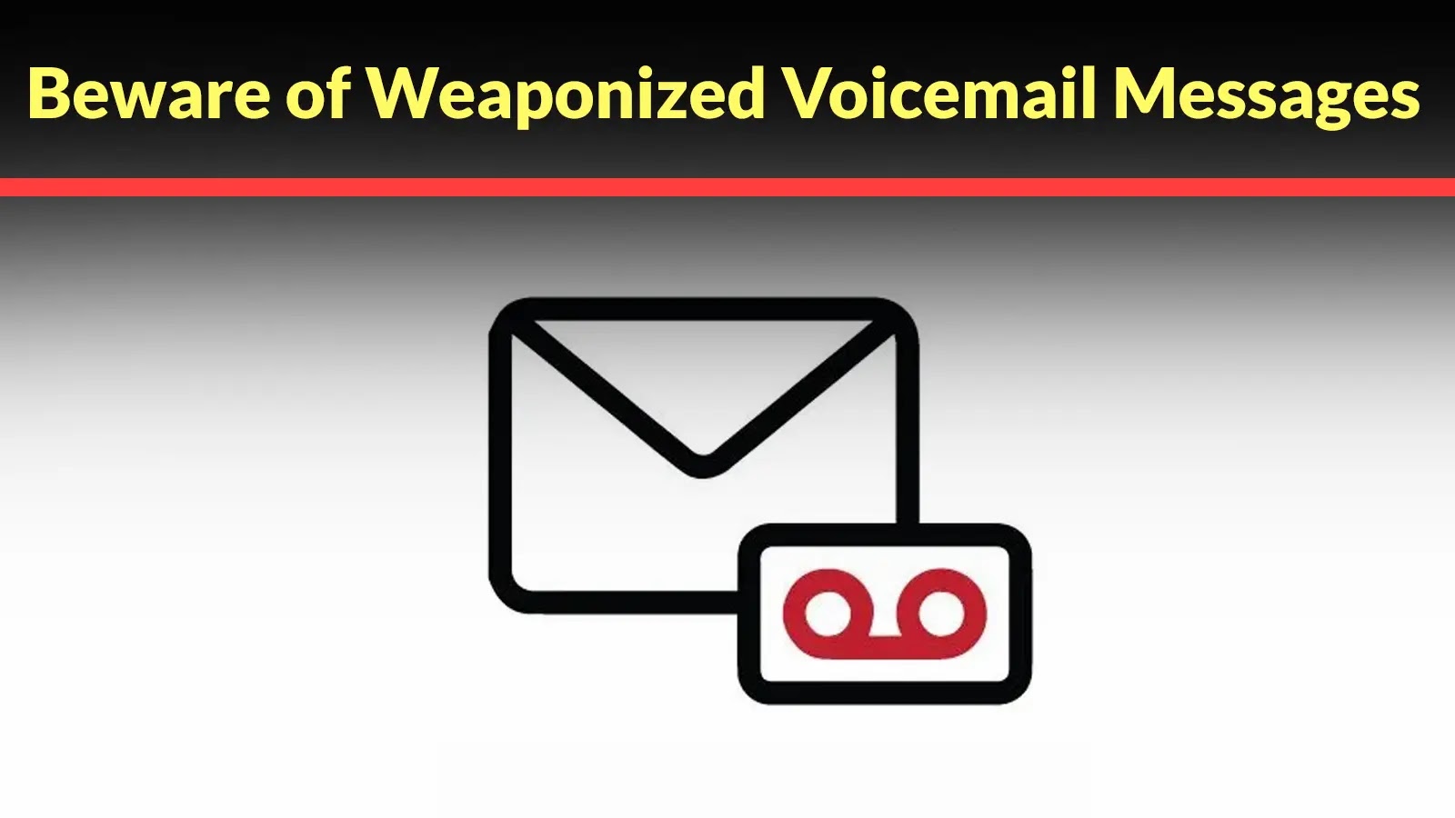 Beware of Weaponized Voicemail Messages Granting Hackers Remote Access to Your System