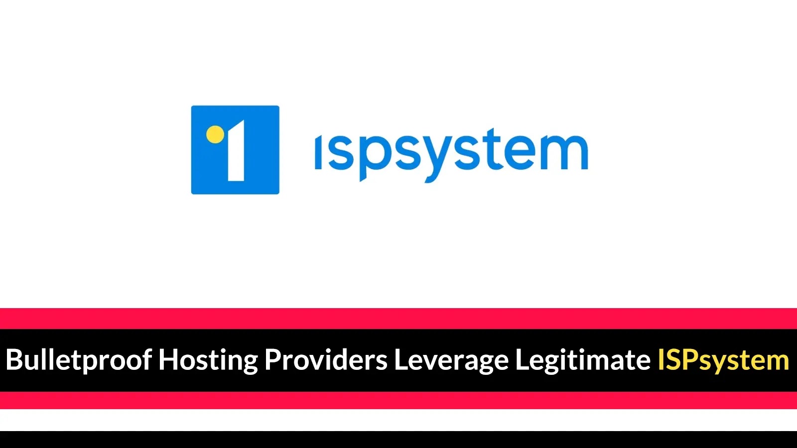 Bulletproof Hosting Providers Leverage Legitimate ISPsystem to Supply Servers for Cybercriminals