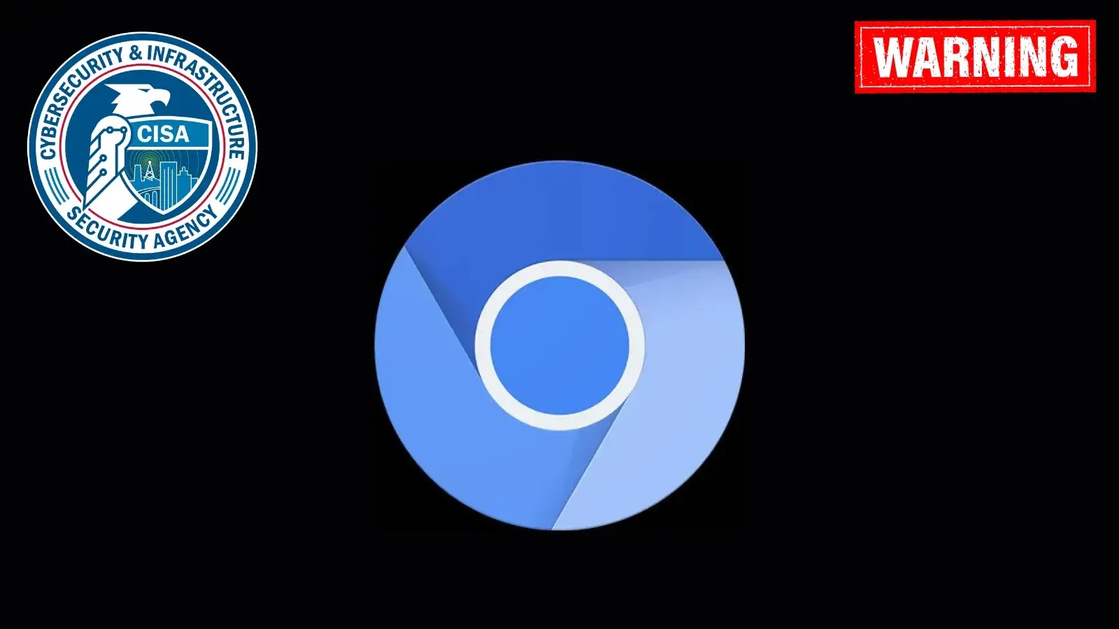 CISA Warns of Actively Exploited Google Chromium 0‑Day Vulnerability