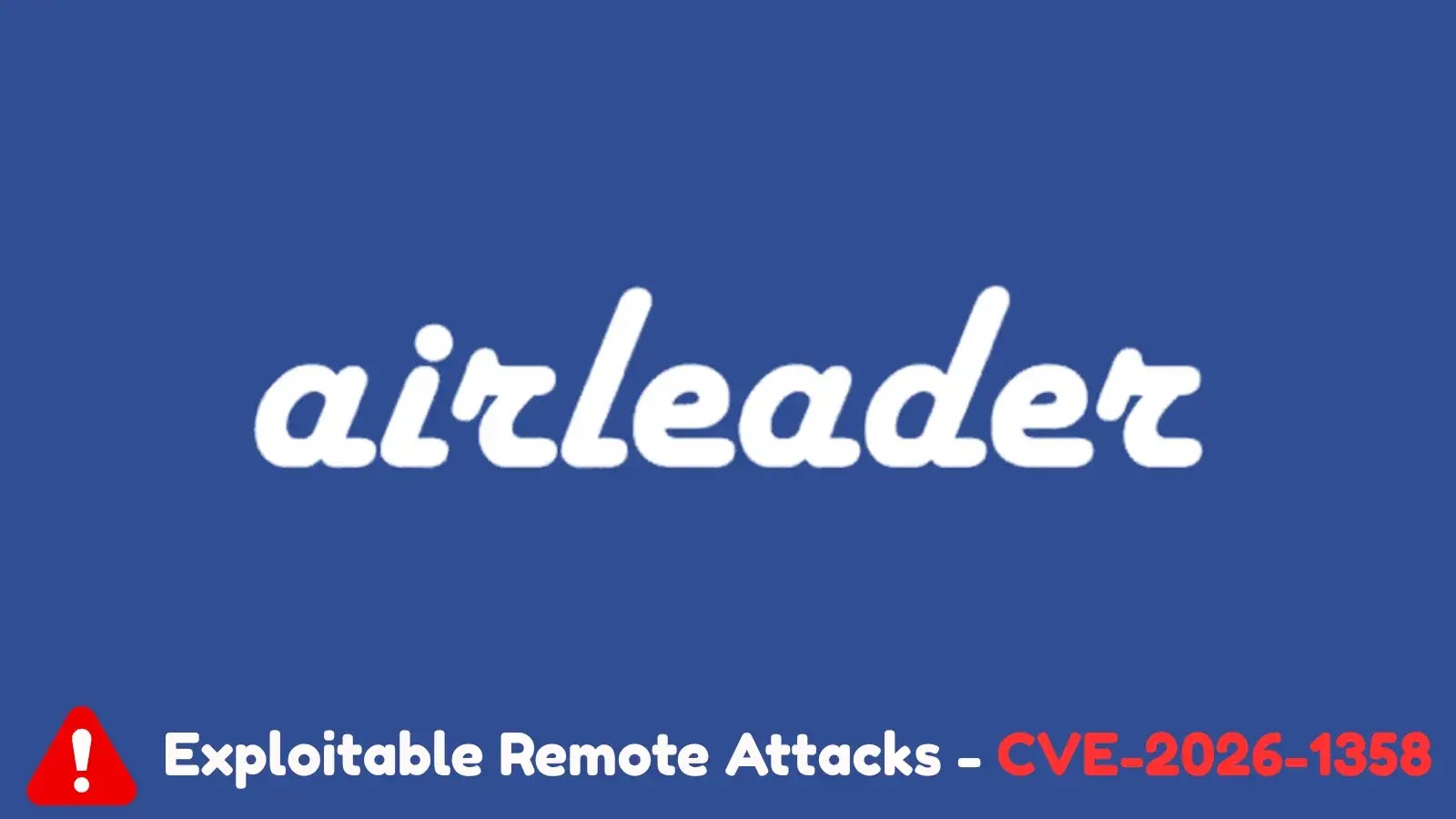 Critical Airleader Vulnerability Exposes Systems to Exploitable Remote Attacks