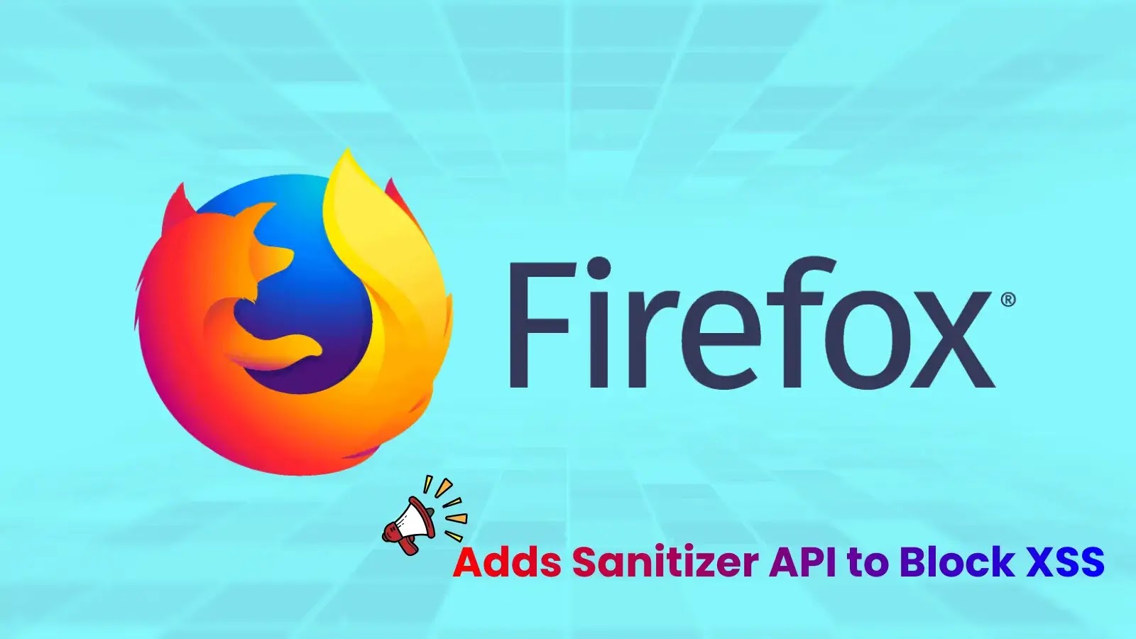 Firefox 148 Released With Sanitizer API to Disable XSS Attack