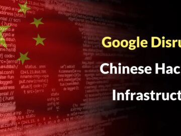 Google Disrupts Chinese Hackers Infrastructre which Breached 53 Telecom and Government Entities
