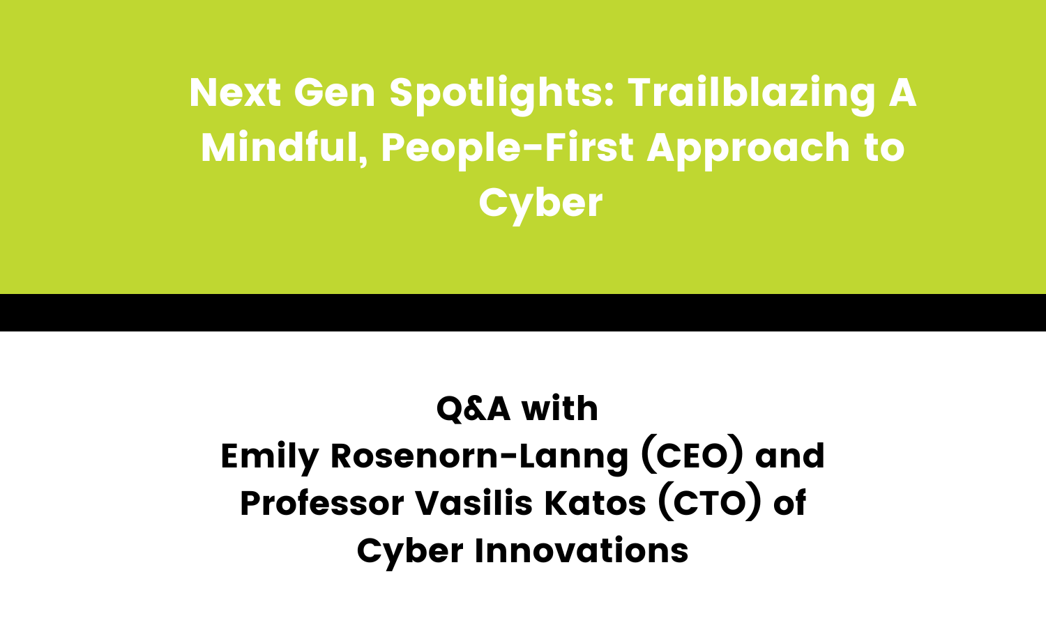 Next Gen Spotlights: Trailblazing A Mindful, People-First Approach to Cyber - Q&A with Cyber Innovations Ltd.
