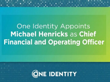 One Identity Appoints Michael Henricks as Chief Financial and Operating Officer