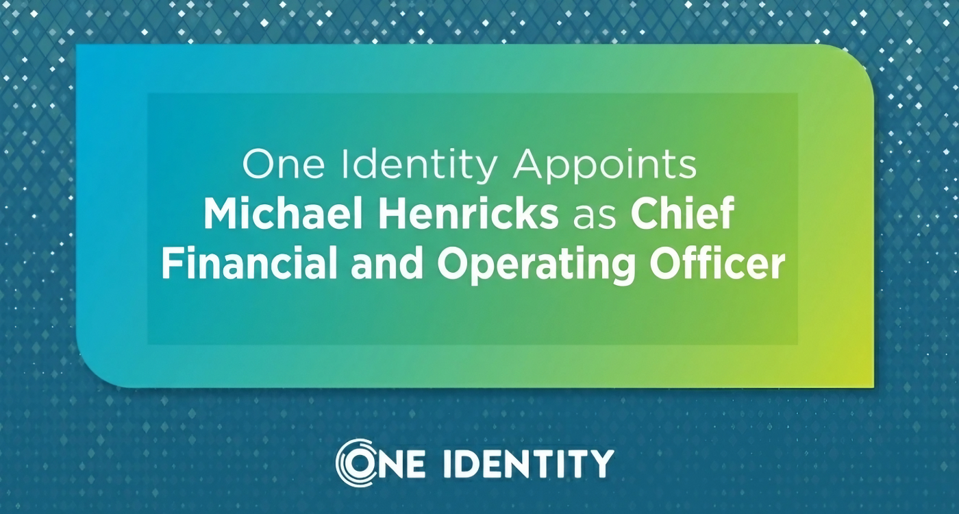 One Identity Appoints Michael Henricks as Chief Financial and Operating Officer