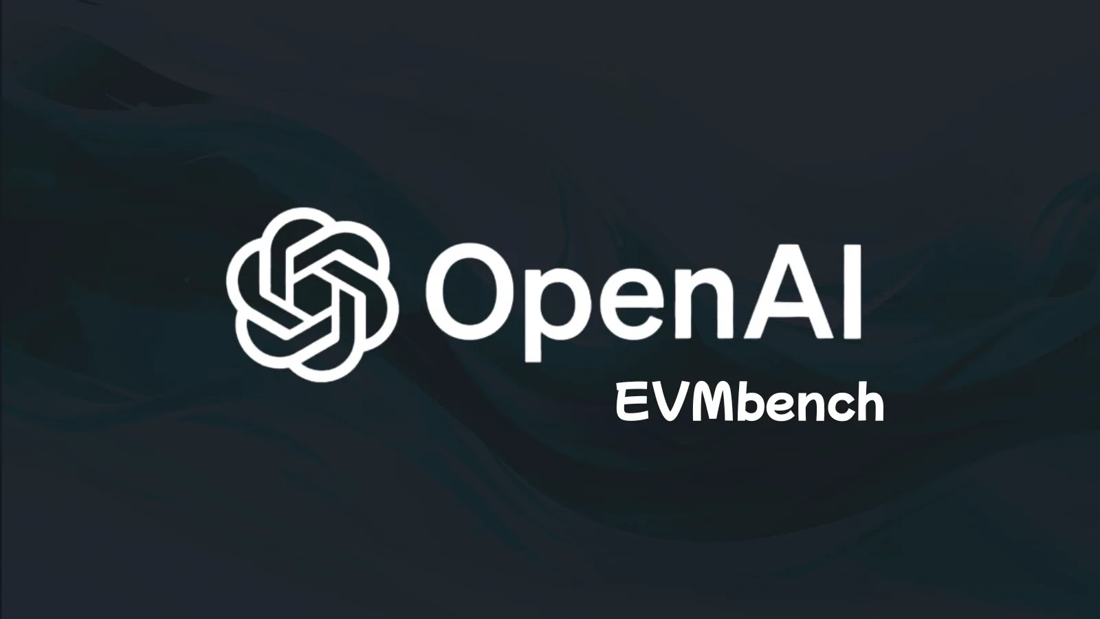 OpenAI Launches EVMbench to Detect, Patch, and Exploit Vulnerabilities in Blockchain Environments