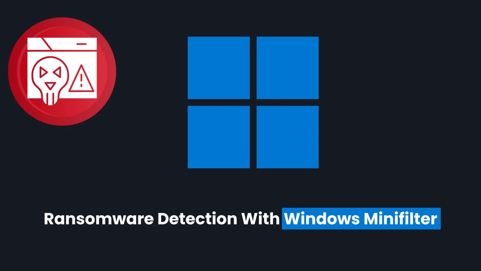 Ransomware Detection With Windows Minifilter by Intercepting File Filter and Change Events