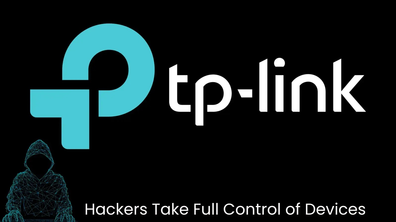 TP-Link Vulnerabilities Let Hackers Take Full Control of Devices