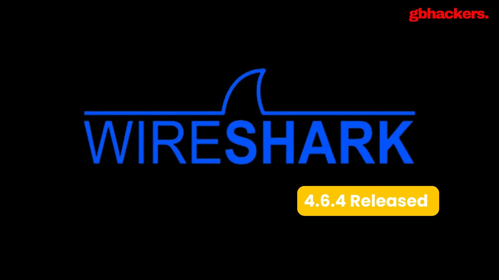 Wireshark 4.6.4 Released to Patch Multiple Security Vulnerabilities
