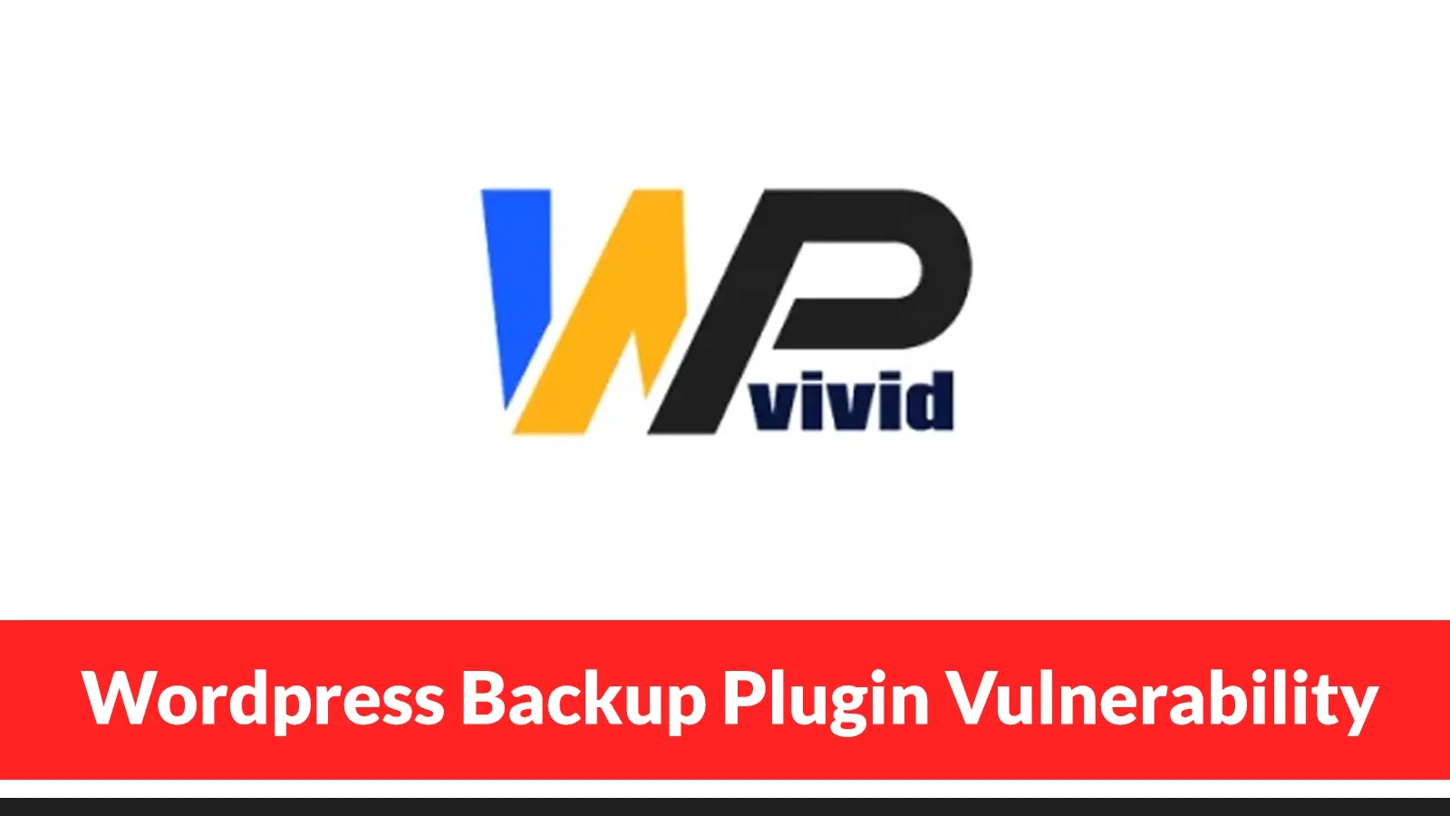 Wordpress Backup Plugin Vulnerability Exposes 800,000 Sites to Remote Code Execution Attacks