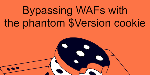 Bypassing WAFs with the phantom $Version cookie