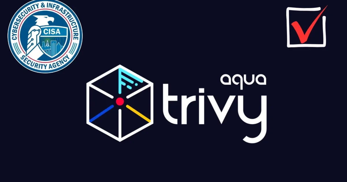 CISA Adds Critical Aquasecurity Trivy Scanner Vulnerability to KEV Catalog