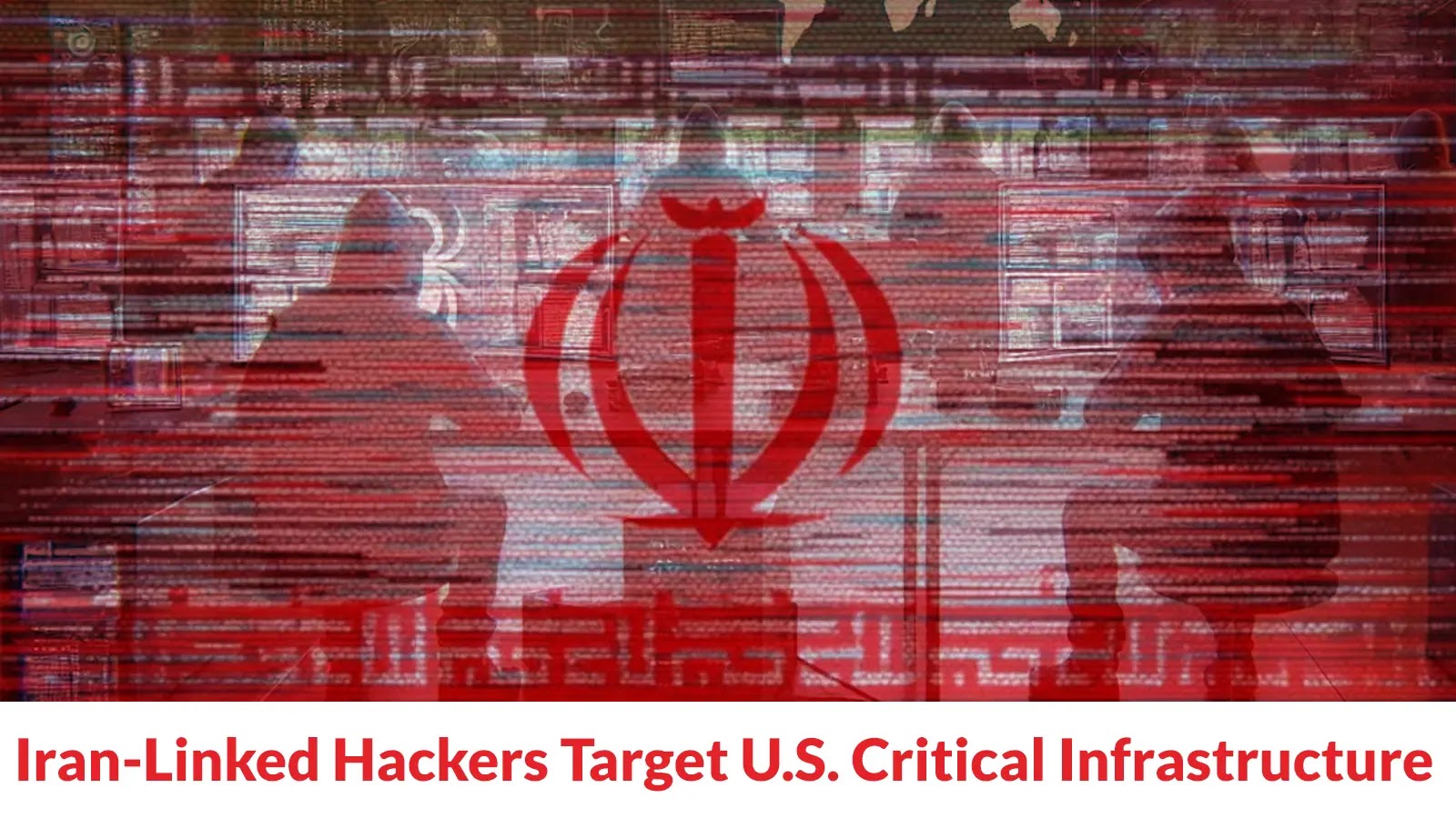 Iran-Linked Hackers Target U.S. Critical Infrastructure Amid Rising Cyber Threat Activity