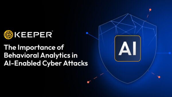 The Importance of Behavioral Analytics in AI-Enabled Cyber Attacks