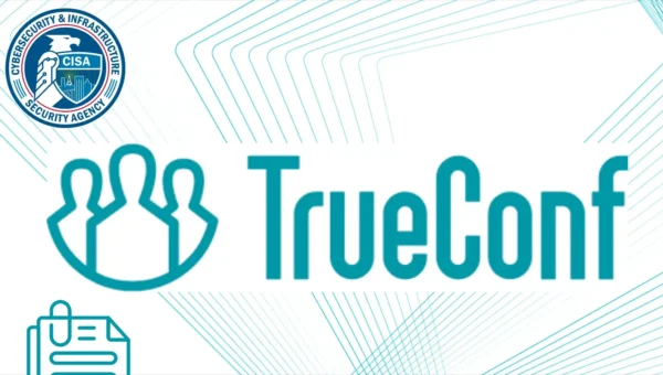 CISA Includes TrueConf Security Flaw in KEV Catalog After Exploitation in the Wild