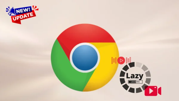 Google Expands Chrome Lazy Loading Video and Audio Browser Update