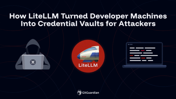 How LiteLLM Turned Developer Machines Into Credential Vaults for Attackers