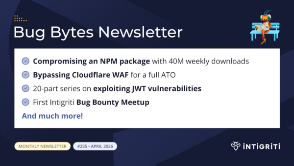 Intigriti Bug Bytes #235 April 2026 🚀