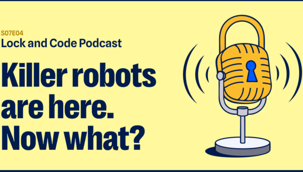 Killer robots are here. Now what? (Lock and Code S07E07)