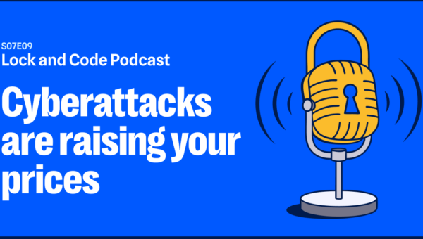 Cyberattacks are raising your prices (Lock and Code S07E09)