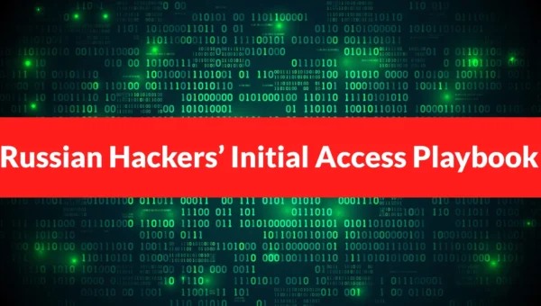Russian Threat Groups Use RDP, VPN, Supply Chain Attacks, and Social Engineering for Initial Access