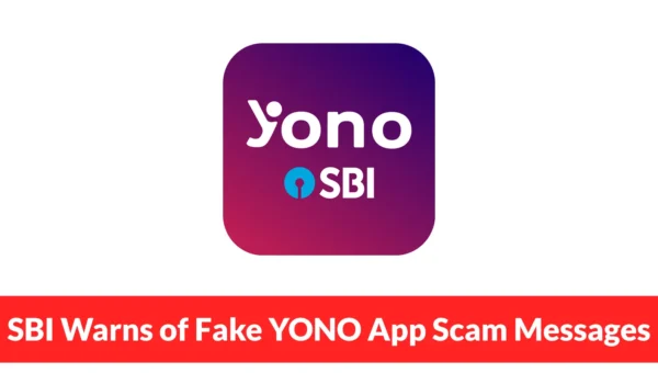 SBI Warns of Scammers are Sending Fake Messages Claiming Your YONO App Will be Deactivated