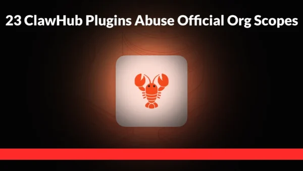 23 ClawHub Plugins Abuse Official Org Scopes to Impersonate Trusted AI Agent Tools