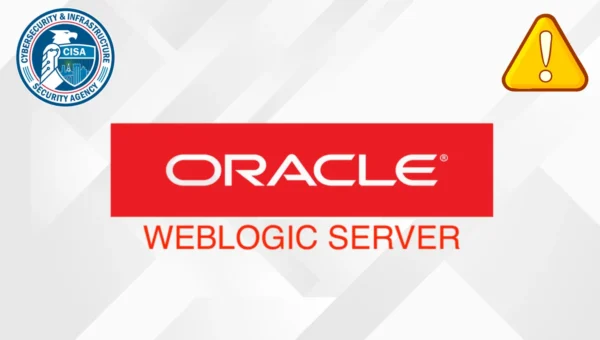 CISA Warns of Oracle WebLogic Server Vulnerability Exploited in Attacks