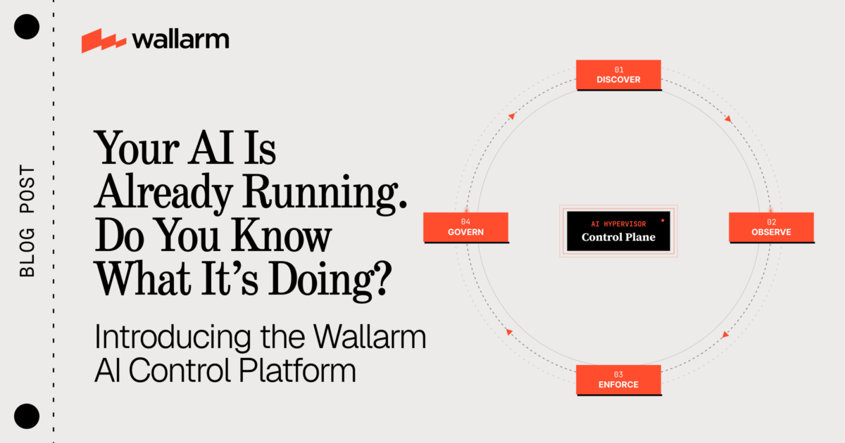 Introducing the Wallarm AI Control Platform: One closed loop for AI security and API security. — AI Security