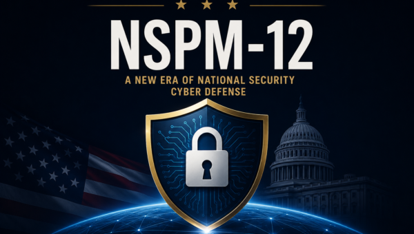NSPM-12: The New Baseline for National Security Cybersecurity