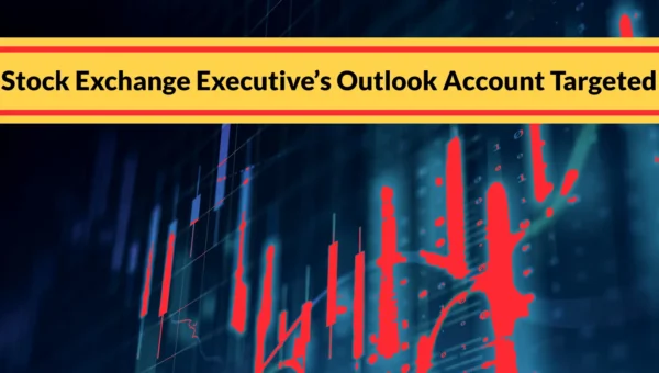 Stock Exchange Executive’s Outlook Account Targeted to Exfiltrate Credentials