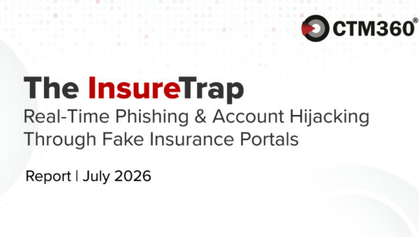 CTM360 Research Reveals How Insurance Phishing Has Evolved Into Real-Time Account Hijacking