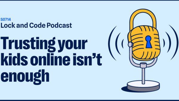 Trusting your kids online isn't enough (Lock and Code S07E14)
