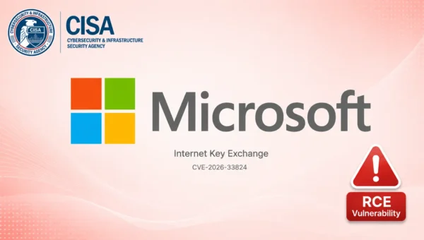 CISA Warns Microsoft Internet Key Exchange RCE Flaw Is Actively Exploited