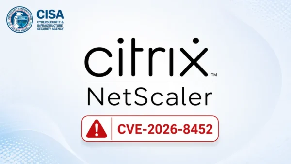 CISA Warns of Actively Exploited Citrix NetScaler ADC and Gateway Vulnerability