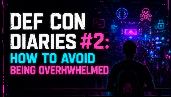DEF CON Diaries #2: How to Avoid Being Overhwhelmed