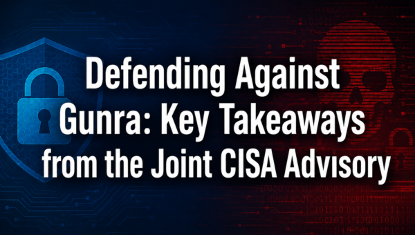 Defending Against Gunra: Key Takeaways from the Joint CISA Advisory