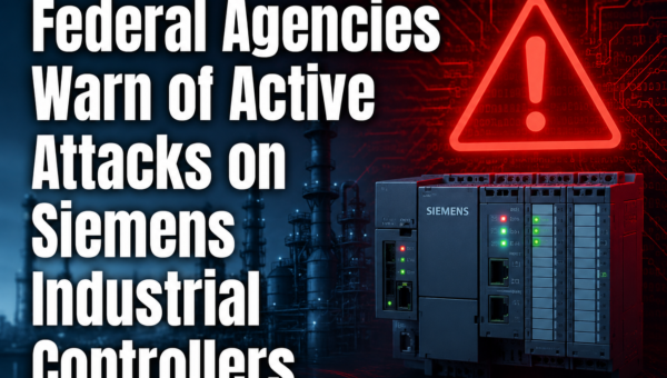 Federal Agencies Warn of Active Attacks on Siemens Industrial Controllers