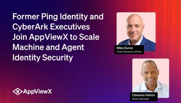 Former Ping Identity and CyberArk Executives Join AppViewX to Scale Machine and Agent Identity Security