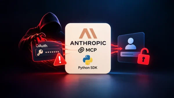 Anthropic MCP Python SDK Flaw Enables OAuth Credential Theft and Account Takeover