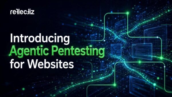 Reflectiz Launches Agentic Pentesting for Websites: Up to 10x Coverage vs Conventional Pentests