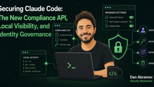 Securing Claude Code: The New Compliance API, Local Visibility, and Identity Governance