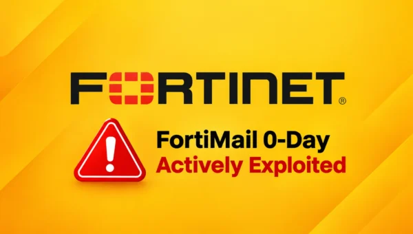 Critical Fortinet FortiMail 0-Day Vulnerability Actively Exploited in Attacks