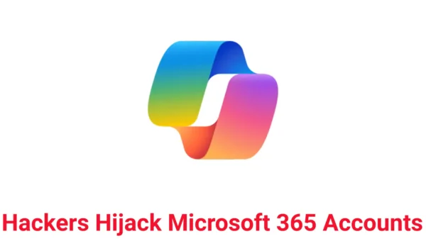 Hackers Hijack Microsoft 365 Accounts at 79 Organizations Using Stolen Login Tokens