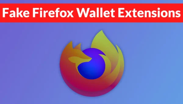 Hackers Use Fake Firefox Wallet Extensions to Steal Crypto Recovery Phrases