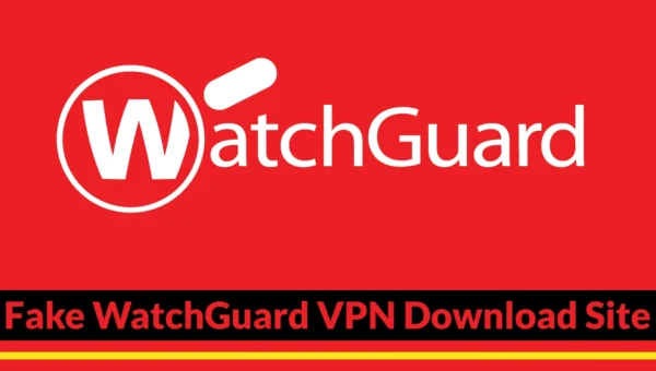 Hackers Use Fake WatchGuard VPN Download Site to Steal Login Credentials