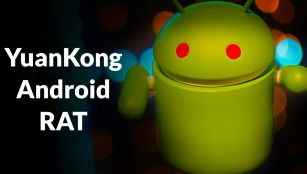 New YuanKong Android RAT Hijacks Phones to Steal Banking PINs and Passwords